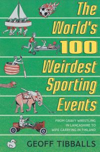 Book Cover for The World's 100 Weirdest Sporting Events by Geoff Tibballs