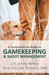 Book Cover for A Comprehensive Guide to Gamekeeping & Shoot Management by J C Jeremy Hobson