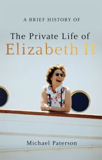 Book Cover for A Brief History of the Private Life of Elizabeth II by Mike Paterson