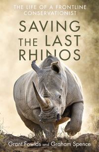 Book Cover for Saving the Last Rhinos by Grant Fowlds, Graham Spence