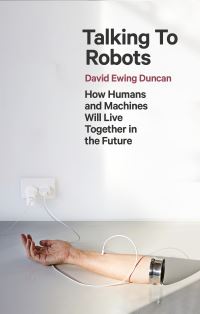 Book Cover for Talking to Robots by David Ewing Duncan