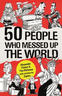 Book Cover for 50 People Who Messed Up the World by Alexander Parker, Tim Richman