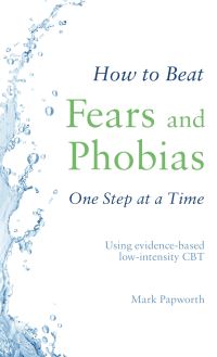 Book Cover for How to Beat Fears and Phobias One Step at a Time by Mark Papworth