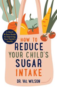 Book Cover for How to Reduce Your Child's Sugar Intake by Valerie L Wilson
