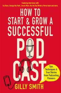 Book Cover for How to Start and Grow a Successful Podcast by Gilly Smith