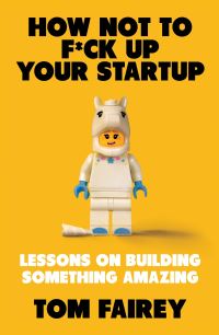 Book Cover for How Not to F*ck Up Your Startup by Tom Fairey