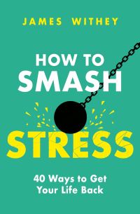 Book Cover for How to Smash Stress by James Withey