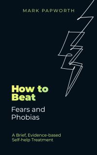 Book Cover for How to Beat Fears and Phobias by Mark Papworth