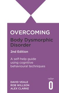 Book Cover for Overcoming Body Dysmorphic Disorder by Rob Willson, David Veale, Alexandra Clarke