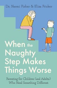 Book Cover for When the Naughty Step Makes Things Worse by Naomi Fisher, Eliza Fricker