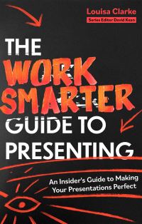 Book Cover for The Work Smarter Guide to Presenting by Louisa Clarke