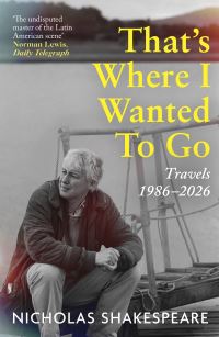 Book Cover for That's Where I Wanted to Go by Nicholas Shakespeare