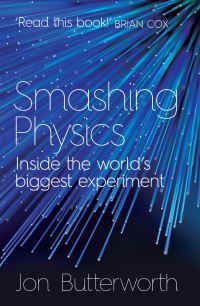 Book Cover for Smashing Physics by Jon Butterworth