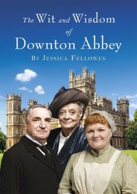 Book Cover for The Wit and Wisdom of Downton Abbey by Jessica Fellowes