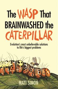 Book Cover for The Wasp That Brainwashed the Caterpillar by Matt Simon
