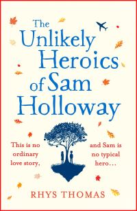 Book Cover for The Unlikely Heroics of Sam Holloway by Rhys Thomas