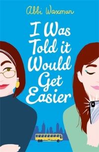 Book Cover for I Was Told It Would Get Easier by Abbi Waxman