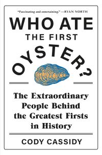 Book Cover for Who Ate the First Oyster? by Cody Cassidy