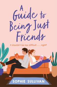 Book Cover for A Guide to Being Just Friends by Sophie Sullivan