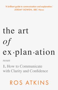 Book Cover for The Art of Explanation by Ros Atkins