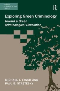 Book Cover for Exploring Green Criminology by Michael J Lynch, Paul Stretesky