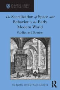 Book Cover for The Sacralization of Space and Behavior in the Early Modern World by Jennifer Mara DeSilva