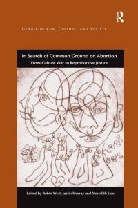Book Cover for In Search of Common Ground on Abortion by Justin Murray, Meredith B Esser, Robin West
