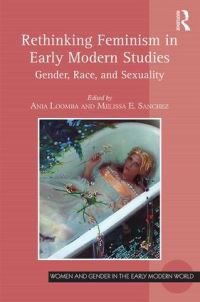 Book Cover for Rethinking Feminism in Early Modern Studies by Ania Loomba, Melissa E Sanchez