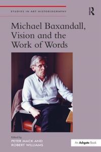 Book Cover for Michael Baxandall, Vision and the Work of Words by Alex Potts