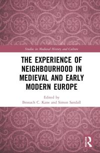 Book Cover for The Experience of Neighbourhood in Medieval and Early Modern Europe by Bronach Christina Kane, Simon Sandall