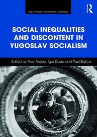 Book Cover for Social Inequalities and Discontent in Yugoslav Socialism by Rory Archer, Igor Duda, Paul Stubbs