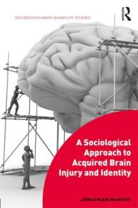 Book Cover for A Sociological Approach to Acquired Brain Injury and Identity by Jonathan Harvey