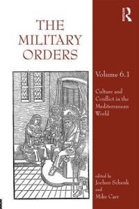 Book Cover for The Military Orders. Volume 6.1 Culture and Conflict in the Mediterranean World by Jochen Schenk, Mike Carr