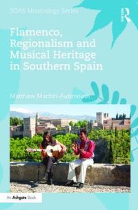 Book Cover for Flamenco, Regionalism and Musical Heritage in Southern Spain by Matthew MachinAutenrieth, University of London