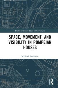 Book Cover for Space, Movement, and Visibility in the Pompeian House by Michael A Anderson