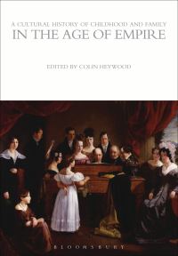 Book Cover for A Cultural History of Childhood and Family in the Age of Empire by Colin Heywood