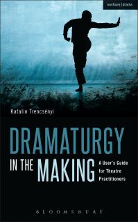 Book Cover for Dramaturgy in the Making by Katalin Trencsényi