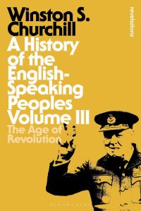 Book Cover for A History of the English Speaking Peoples. Volume III The Age of Revelation by Winston Churchill
