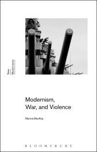 Book Cover for Modernism, War, and Violence by Marina MacKay