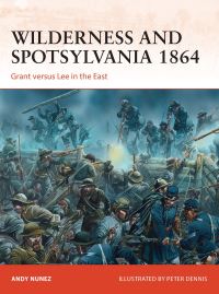 Book Cover for Wilderness and Spotsylvania 1864 by Andy Nunez