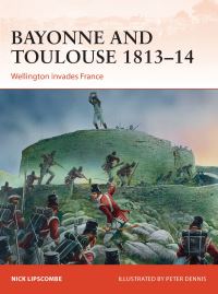 Book Cover for Bayonne and Toulouse 1813-14 by Nick Lipscombe