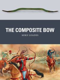 Book Cover for The Composite Bow by Mike Loades
