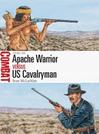 Book Cover for Apache Warrior Versus US Cavalryman by Sean McLachlan
