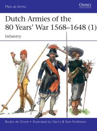 Book Cover for Dutch Armies of the 80 Years' War 1568-1648. 1 Infantry by Bouko de Groot