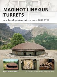 Book Cover for Maginot Line Gun Turrets and French Gun Turret Development 1880-1940 by Clayton Donnell