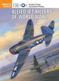 Book Cover for Allied Jet Killers of World War 2 by Stephen Chapis, Andrew Thomas