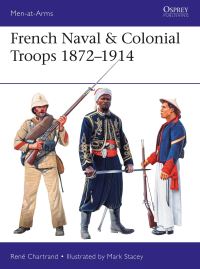 Book Cover for French Naval & Colonial Troops 1872-1914 by René Chartrand