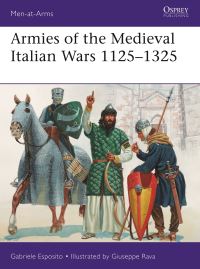 Book Cover for Armies of the Medieval Italian Wars 1125-1325 by Gabriele Esposito