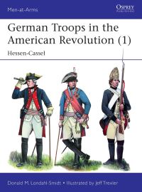 Book Cover for German Troops in the American Revolution. (1). Hessen-Cassel by Donald M LondahlSmidt