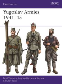 Book Cover for Yugoslav Armies 1941-45 by Nigel Thomas, Dusan Babac